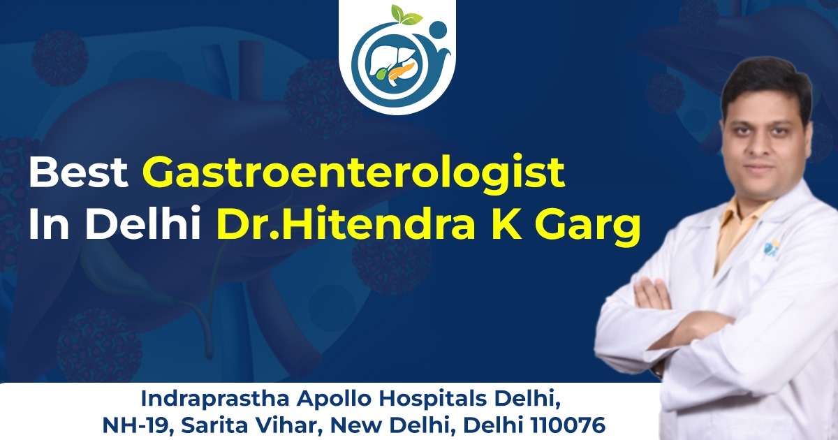 Best Gastroenterologist in Delhi – Dr. Hitendra K. Garg