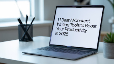 11 Best AI Content Writing Tools to Boost Your Productivity in 2025